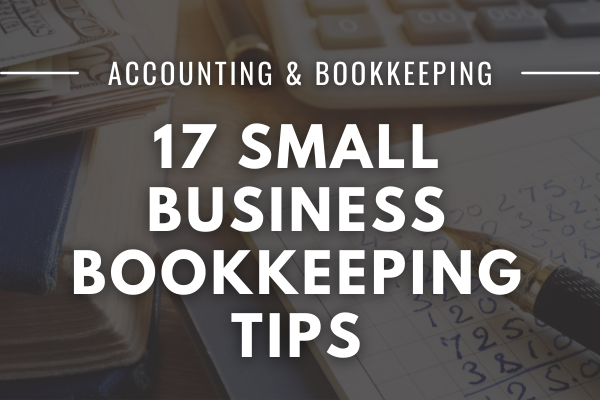 17 Small Business Bookkeeping Tips