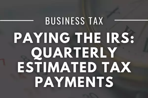 Quarterly Estimated Tax Payments for Business Owners: How Much Should You Pay?